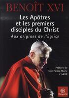 Couverture du livre « Les apôtres et les premiers disciples du christ ; aux origines de l'église » de Benoit Xvi aux éditions Bayard