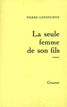 Couverture du livre « La seule femme de son fils » de Pierre Gandelman aux éditions Grasset Et Fasquelle