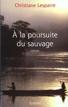 Couverture du livre « A la poursuite du sauvage » de Christiane Lesparre aux éditions Grasset Et Fasquelle