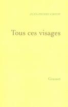 Couverture du livre « Tous ces visages » de Gredy-J.P aux éditions Grasset