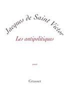 Couverture du livre « Les antipolitiques » de Jacques De Saint Victor aux éditions Grasset Et Fasquelle