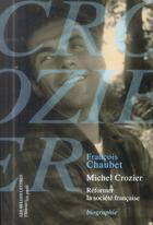 Couverture du livre « Michel Crozier ; réformer la société française » de Francois Chaubet aux éditions Belles Lettres