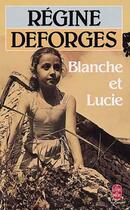 Couverture du livre « Blanche et Lucie » de Regine Deforges aux éditions Le Livre De Poche