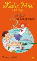 Couverture du livre « Katie mini t.5 ; je fais ce que je veux ! » de Nancy Krulik aux éditions Pocket Jeunesse