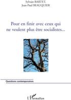 Couverture du livre « Pour en finir avec ceux qui ne veulent plus être socialiste... » de Sylvain Bartet et Jean-Paul Beauquier aux éditions L'harmattan