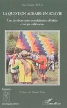 Couverture du livre « La question agraire en bolivie - une dechirure entre mondialisation debridee et utopie millenariste. » de Jean-Claude Roux aux éditions Editions L'harmattan