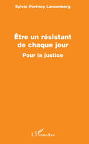 Couverture du livre « Être un résistant de chaque jour pour la justice » de Sylvie Portnoy Lanzenberg aux éditions Editions L'harmattan