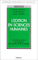 Couverture du livre « L'édition en sciences humaines ; la mise en scène des sciences de l'homme et de la société » de Desjeux Dominique aux éditions Editions L'harmattan