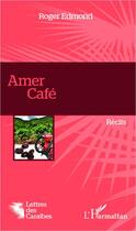 Couverture du livre « Amer café » de Roger Edmond aux éditions Editions L'harmattan