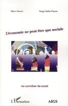 Couverture du livre « L'économie ne peut être que sociale » de Marc Garcet et Serge Dalla Piazza aux éditions L'harmattan