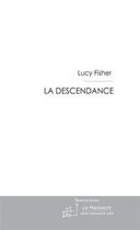 Couverture du livre « La descendance » de Lucy Fisher aux éditions Editions Le Manuscrit