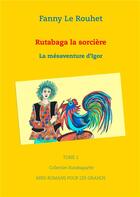 Couverture du livre « Rutabaga la sorcière : la mésaventure d'Igor » de Fanny Le Rouhet aux éditions Books On Demand