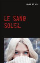 Couverture du livre « Le Sang Soleil » de Le Bras Manon aux éditions Books On Demand