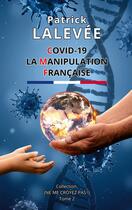 Couverture du livre « Covid-19 La Manipulation Française » de Patrick Lalevee aux éditions Books On Demand