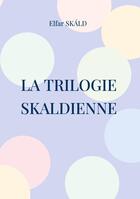 Couverture du livre « La trilogie skaldienne » de Elfar Skald aux éditions Books On Demand