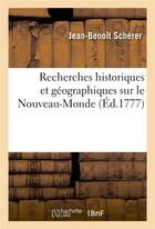 Couverture du livre « Recherches historiques et géographiques sur le Nouveau-Monde » de Jean-Benoît Schérer aux éditions Hachette Bnf