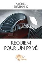 Couverture du livre « Requiem pour un privé » de Michel Bertrand aux éditions Edilivre