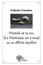 Couverture du livre « La Martinique est à nous ou un difficile équilibre » de Colette Cesaire aux éditions Edilivre