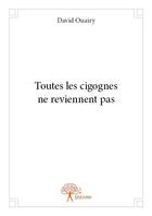 Couverture du livre « Toutes les cigognes ne reviennent pas » de David Ouairy aux éditions Edilivre