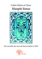 Couverture du livre « Maupiti fenua - dix nouvelles des mers du sud revisitees en 2014 » de Matira Et Orion C. aux éditions Editions Edilivre