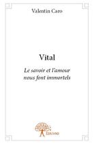 Couverture du livre « Vital » de Valentin Caro aux éditions Edilivre