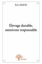 Couverture du livre « Élevage durable, omnivore responsable » de Eric Simon aux éditions Edilivre