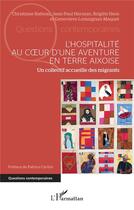 Couverture du livre « L'hospitalité au coeur d'une aventure en terre aixoise : Un collectif accueille des migrants » de Christiane Batteau et Jean-Paul Herman et Brigitte Hess et Genevieve Lemaignan-Maquet aux éditions L'harmattan