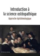 Couverture du livre « Introduction à la science ostéopathique ; approche épistémologique » de Pierre-Luc L'Hermite aux éditions Ellipses