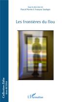 Couverture du livre « Les frontières du flou » de Francois Soulages et Pascal Martin aux éditions L'harmattan