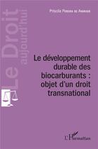 Couverture du livre « Le développement durable des biocarburants : objet d'un droit transnational » de Priscila Pereira De Andrade aux éditions L'harmattan