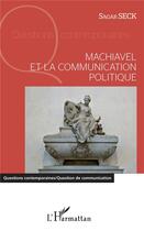 Couverture du livre « Machiavel et la communication politique » de Sagar Seck aux éditions L'harmattan