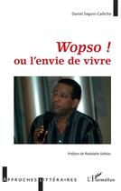 Couverture du livre « Wopso ! ou 'nvie de vivre » de Daniel Seguin-Cadiche aux éditions L'harmattan