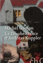 Couverture du livre « La désobeissance d'Andréas Kuppler » de Michel Goujon aux éditions Heloise D'ormesson