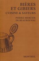Couverture du livre « Bières et gibiers ; cuisine & saveurs » de Pierre Mercier De Beaurouvre aux éditions Montbel
