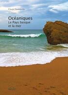 Couverture du livre « Océaniques : le pays basque et la mer » de Dendaletche Claude aux éditions Arteaz