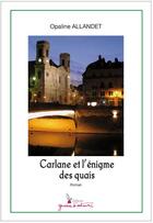 Couverture du livre « Carlane et l'énigme des quais » de Opaline Allandet aux éditions Graine D'auteur