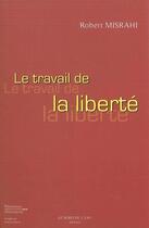 Couverture du livre « Le travail de la liberté » de Robert Misrahi aux éditions Bord De L'eau