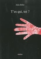 Couverture du livre « T'es qui, toi ? » de Julia Billet aux éditions Motus