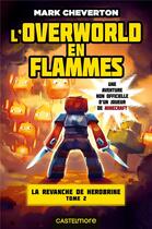 Couverture du livre « Minecraft - la revanche de Herobrine Tome 2 : l'Overworld en flammes » de Mark Cheverton aux éditions Castelmore