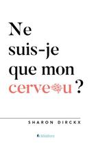 Couverture du livre « Ne suis-je que mon cerveau? » de Sharon Dirckx aux éditions Blf Europe