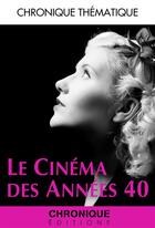 Couverture du livre « Le cinéma des années 40 » de  aux éditions Chronique