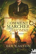 Couverture du livre « Mad creek t.2 ; comment marcher comme un homme » de Eli Easton aux éditions Mxm Bookmark