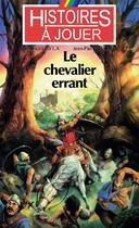 Couverture du livre « Histoires à Jouer - Les livres à remonter le temps t.11 ; le chevalier errant » de Fabrice Cayla et Jean-Pierre Pecau aux éditions Posidonia Litteratures