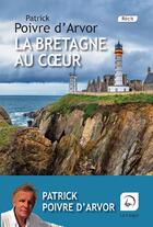 Couverture du livre « La Bretagne au coeur » de Patrick Poivre D'Arvor aux éditions Editions De La Loupe