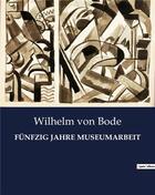 Couverture du livre « Funfzig jahre museumarbeit » de Von Bode Wilhelm aux éditions Culturea