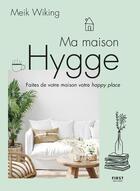 Couverture du livre « Ma maison hygge - faites de votre maison votre happy place » de Wiking Melk aux éditions First