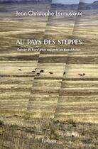 Couverture du livre « Au pays des steppes - carnet de bord d un expatrie au kazakhstan » de Lermusiaux J-C. aux éditions Edilivre