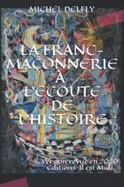 Couverture du livre « La franc-maçonnerie à l'écoute de l'Histoire ; le secret maçonnique dans tous ses aspects » de Michel Delfly aux éditions Il Est Midi