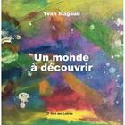 Couverture du livre « Un monde à découvrir » de Yvan Magaud aux éditions Vent-des-lettres