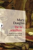 Couverture du livre « De la souillure : essai sur les notion de pollution et de tabou » de Mary Douglas aux éditions La Decouverte
